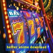 better anime download